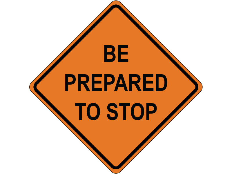 BE PREPARED TO STOP